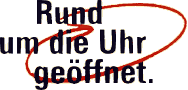 ..rund um die Uhr!